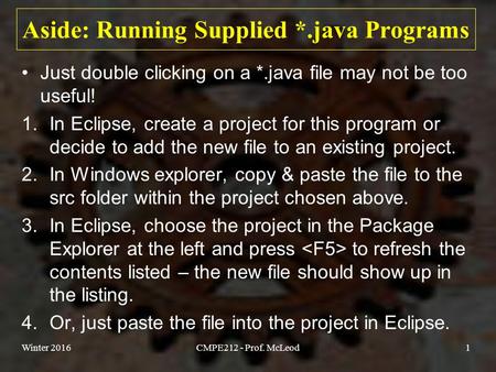 Aside: Running Supplied *.java Programs Just double clicking on a *.java file may not be too useful! 1.In Eclipse, create a project for this program or.