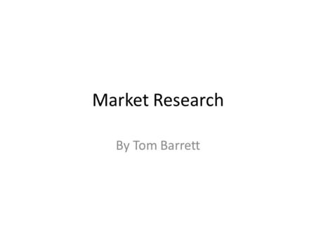 Market Research By Tom Barrett. Types of Market Research When it comes to market research of photography, there is loads of different ways you can advertise.