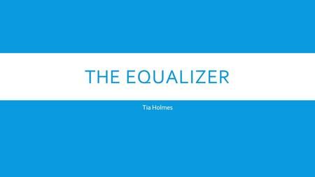 THE EQUALIZER Tia Holmes. THE GOAL  Design an interactive web app implementing a basic math concept.  Result: The Equalizer!