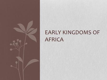 EARLY KINGDOMS OF AFRICA. First Block Good morning! Happy Tuesday! Come in, go to your seat and silently find something to work on. If you do not have.
