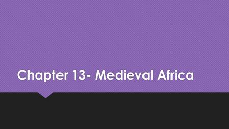 Chapter 13- Medieval Africa. Western African Kingdoms  One of the first empires to develop in Africa was in Ghana. It was known as the “crossroads of.