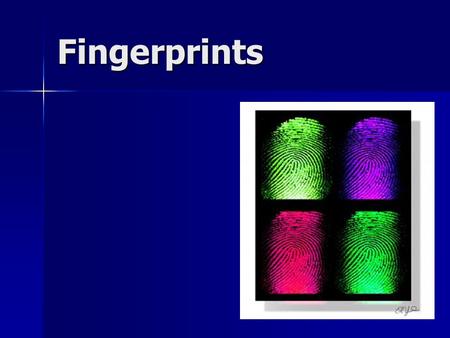Fingerprints. Fingerprinting System of identification based on the classification of finger ridge patterns System of identification based on the classification.