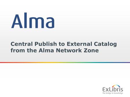 1 Central Publish to External Catalog from the Alma Network Zone.