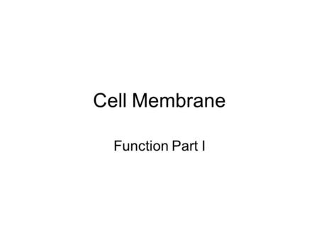 Cell Membrane Function Part I. How does the membrane control what enters or leaves the cell? Passive transport (without energy input) -Diffusion -Facilitated.