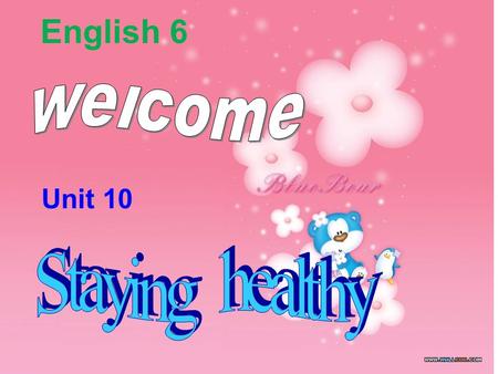 English 6 welcome Unit 10 Staying healthy.