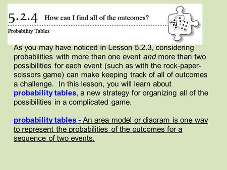 As you may have noticed in Lesson 5.2.3, considering probabilities with more than one event and more than two possibilities for each event (such as with.
