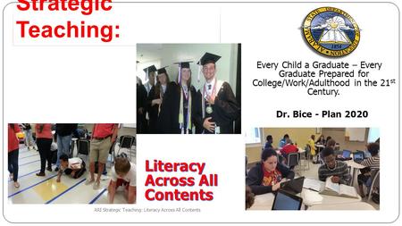 Strategic Teaching: Literacy Across All Contents ARI Strategic Teaching: Literacy Across All Contents Every Child a Graduate – Every Graduate Prepared.