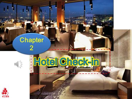 Chapter 2 Ch2 Hotel Check-in Learning Objectives Confirm reservation details Describe location and give directions 1 1 2 2.