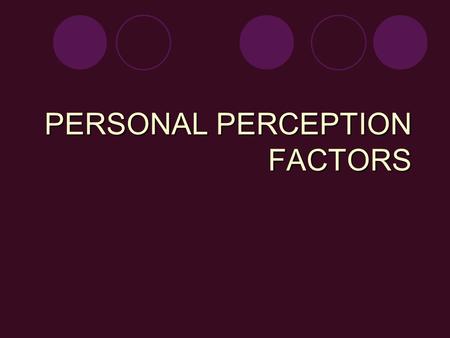 PERSONAL PERCEPTION FACTORS