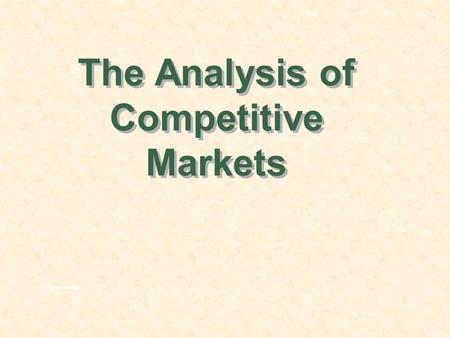 The Analysis of Competitive Markets. Chapter 9Slide 2 Topics to be Discussed Evaluating the Gains and Losses from Government Policies--Consumer and Producer.