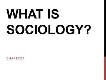 WHAT IS SOCIOLOGY? CHAPTER 1. FOCUS QUESTIONS 1.How does sociology differ from common sense? 2.Why is it important to study social diversity in the United.