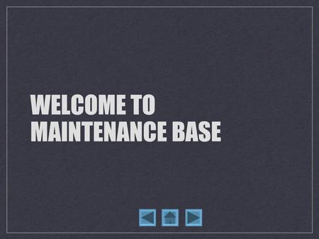 WELCOME TO MAINTENANCE BASE. OBJECTIVES Attendance Policy Call-In Procedure Breaks and Lunches Time Off Requests Time and Pay Entry Workplace Expectations.