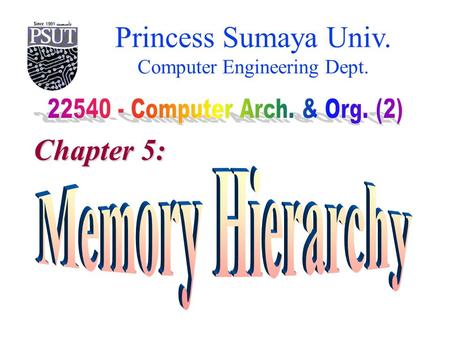Princess Sumaya Univ. Computer Engineering Dept. Chapter 5: