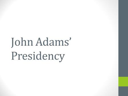 John Adams’ Presidency. Washington’s Farewell Address Warned against two things: A nation split between political parties (“political factions”) Cautioned.