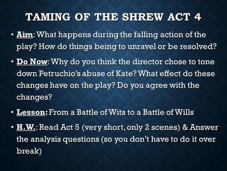 TAMING OF THE SHREW ACT 4 Aim: What happens during the falling action of the play? How do things being to unravel or be resolved? Aim: What happens during.