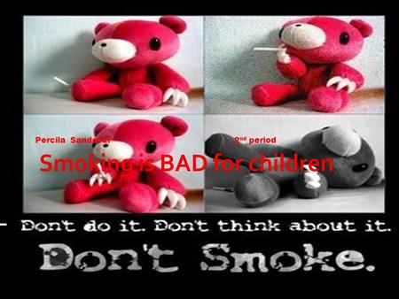 Percila Sandoval 2 nd period. 3,000 nonsmoking adults die of diseases caused by exposure to second hand smoke every year.  At least 250 toxic chemicals,