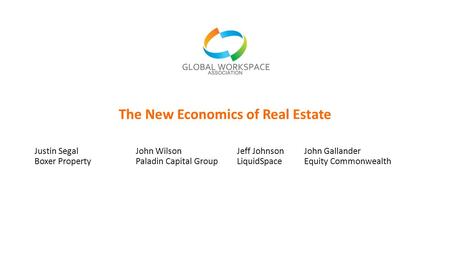 The New Economics of Real Estate Justin SegalJohn WilsonJeff JohnsonJohn Gallander Boxer PropertyPaladin Capital GroupLiquidSpaceEquity Commonwealth.