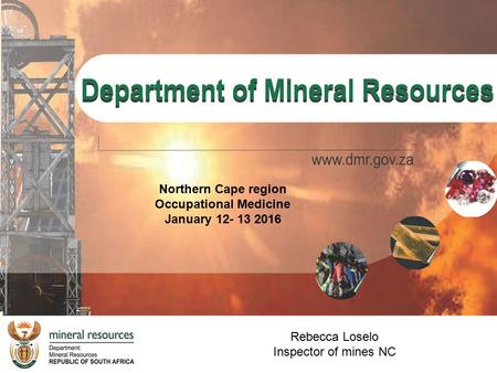 Rebecca Loselo Inspector of mines NC Northern Cape region Occupational Medicine January 12- 13 2016.