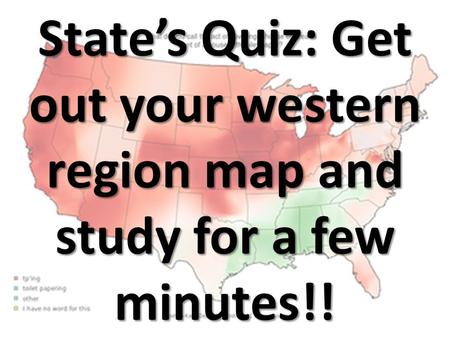 State’s Quiz: Get out your western region map and study for a few minutes!!