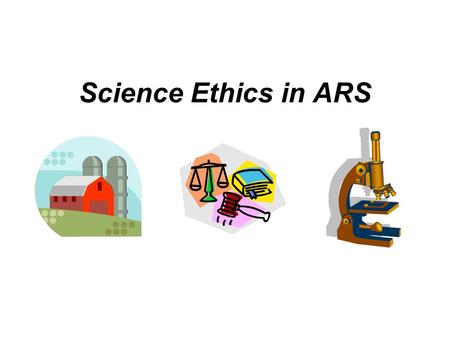 Science Ethics in ARS. Research and Society Research is built on a foundation of trust. Scientists trust that reported results are valid. Society trusts.
