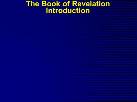 The Book of Revelation Introduction. “The Revelation of Jesus Christ, which God gave him to show to his bond- servants, the things which must shortly.