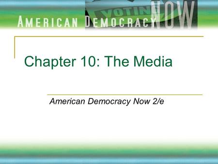 Chapter 10: The Media American Democracy Now 2/e.