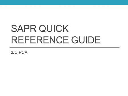 SAPR QUICK REFERENCE GUIDE 3/C PCA. Objectives Define bystander intervention and understand the factors that may inhibit intervention from a bystander.