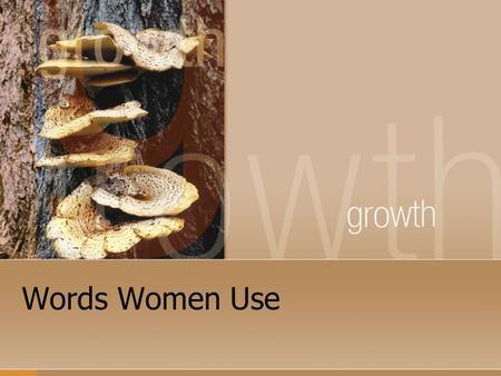 Words Women Use. FINE This is the word women use to end an argument when they are right and you need to shut up.