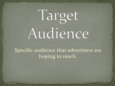 Specific audience that advertisers are hoping to reach.