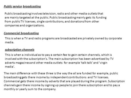 Public service broadcasting Public broadcasting involves television, radio and other media outlets that are mainly targeted at the public. Public broadcasting.