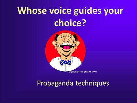 Propaganda techniques Clipart-Microsoft Office XP 2002 Whose voice guides your choice?