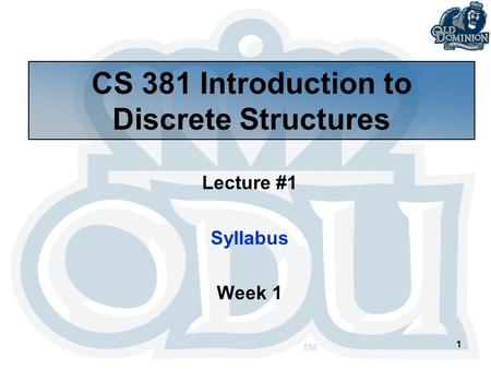 1 CS 381 Introduction to Discrete Structures Lecture #1 Syllabus Week 1.