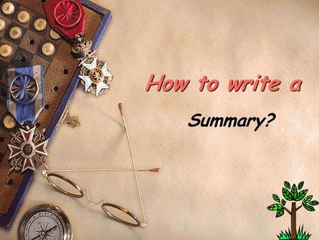 1 How to write a Summary?. 2 Summary A bridge between reading and writing what is a summary?