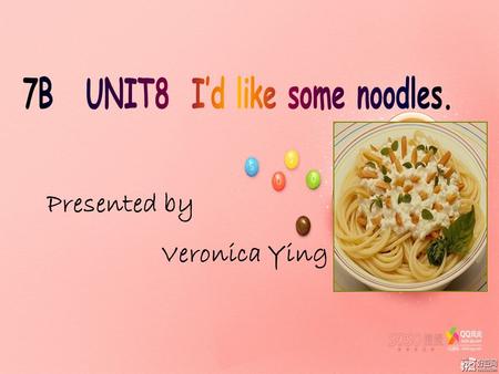 Presented by Veronica Ying What kind of food would you like? I’d like… I’d like…