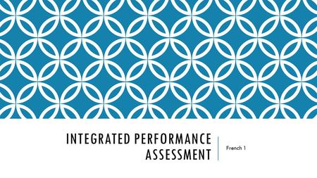 INTEGRATED PERFORMANCE ASSESSMENT French 1. WHAT IS AN IPA? An IPA is an assessment that is designed to evaluate your PROFICIENCY in the French language.