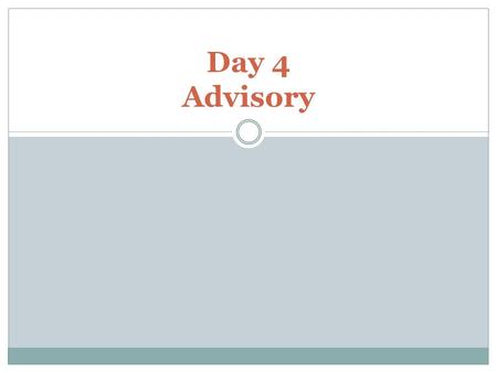 Day 4 Advisory. Questions, comments, concerns… 2 Truths and a Lie.