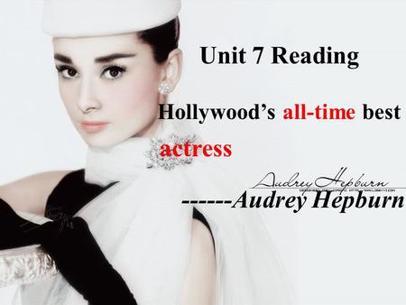 ------Audrey Hepburn Unit 7 Reading Hollywood’s all-time best actress.