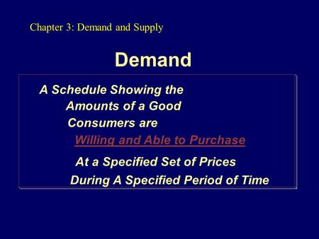 Demand A Schedule Showing the Consumers are Willing and Able to Purchase At a Specified Set of Prices During A Specified Period of Time Amounts of a Good.