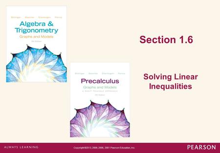 Section 1.6 Solving Linear Inequalities Copyright ©2013, 2009, 2006, 2001 Pearson Education, Inc.