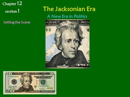 The Jacksonian Era Setting the Scene Chapter 12 section 1 A New Era in Politics.
