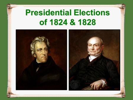 Presidential Elections of 1824 & 1828. Disputed Election of 1824 There were three major candidates of the old Republican party: –John Quincy Adams (NE)