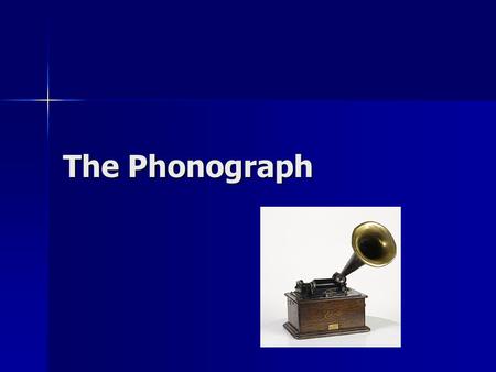 The Phonograph.