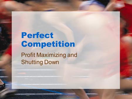 Perfect Competition Profit Maximizing and Shutting Down.