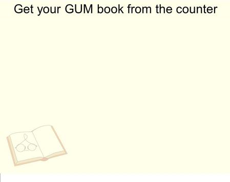 Get your GUM book from the counter. Tu rn to pg. 19 in the GUM book Predicate nouns and predicate adjectives. C omplete #s 1-9 by labeling the: subject.