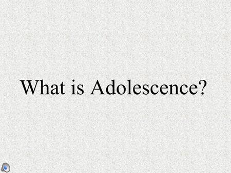 What is Adolescence?. Adolescence The period between childhood and adulthood From puberty (the start of sexual maturation) to independence from parents.
