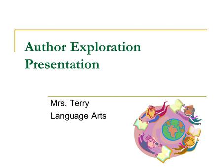 Author Exploration Presentation Mrs. Terry Language Arts.