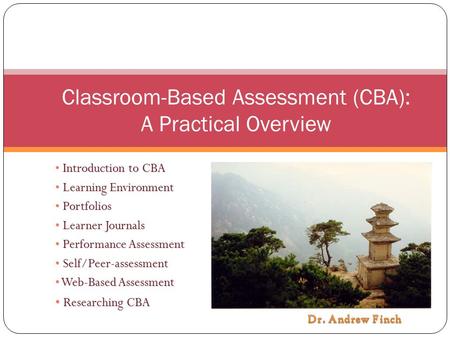 Classroom-Based Assessment (CBA): A Practical Overview Introduction to CBA Learning Environment Learning Environment Portfolios Portfolios Learner Journals.