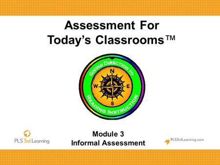 Assessment For Today’s Classrooms™ Module 3 Informal Assessment.