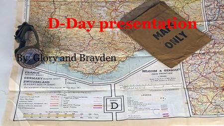 D-Day presentation By: Glory and Brayden. When, Where: Date and Location D-day first began the morning of the 6th of June 1944, in Normandy, France.