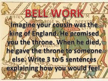 BELL WORK Imagine your cousin was the king of England